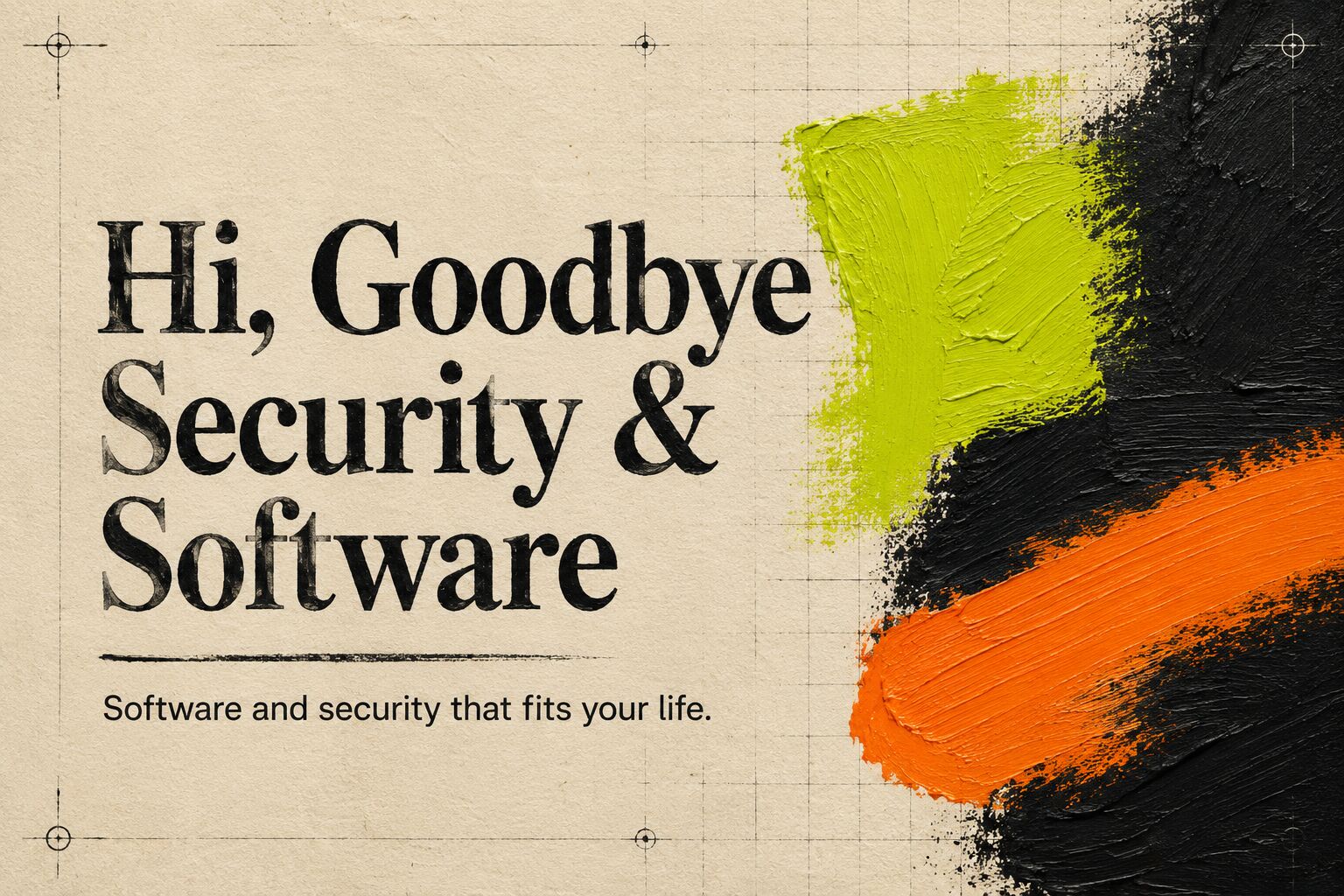 Hi, Goodbye Security and Software — software and security that fits your life